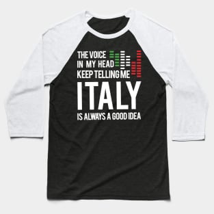 The voice In my head keep telling me italy is always a good idea Tshirt italy travel Baseball T-Shirt